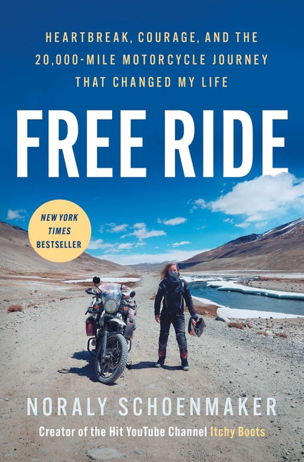 Free Ride: Heartbreak, Courage, and the 20,000-Mile Motorcycle Journey That Changed My Life -- Noraly Schoenmaker, Paperback