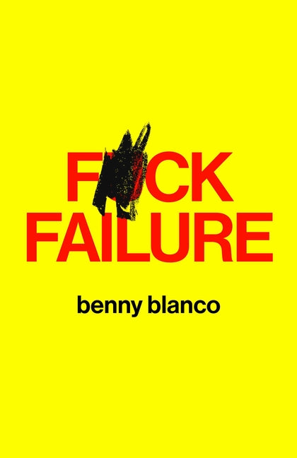 F*ck Failure -- Benny Blanco, Hardcover