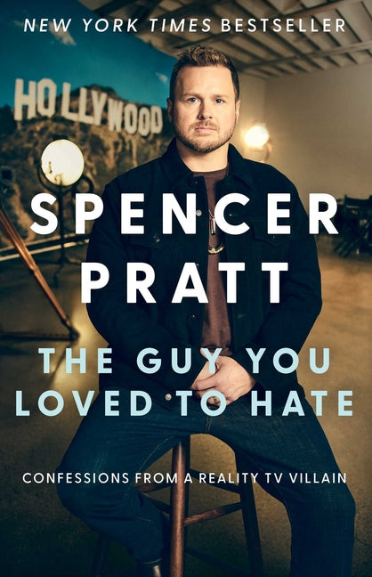 The Guy You Loved to Hate: Confessions from a Reality TV Villain -- Spencer Pratt, Hardcover