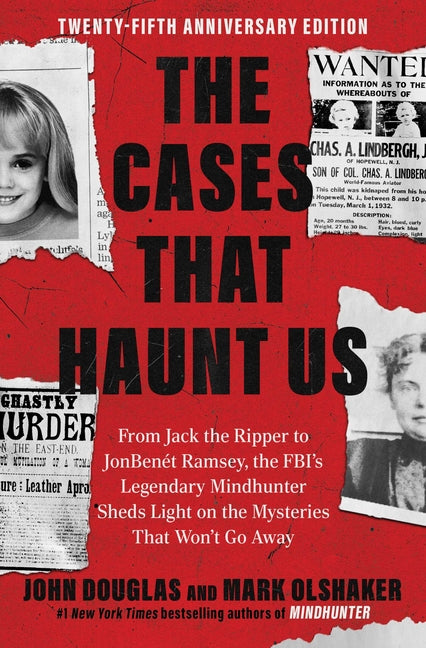 The Cases That Haunt Us: From Jack the Ripper to JonBenet Ramsey, the Fbi's Legendary Mindhunter Sheds Light on the Mysteries That Won't Go Away -- John E. Douglas, Paperback