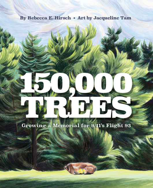 150,000 Trees: Growing a Memorial for 9/11's Flight 93 -- Rebecca Hirsch, Hardcover