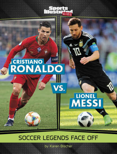 Cristiano Ronaldo vs. Lionel Messi: Soccer Legends Face Off -- Karen Bischer, Paperback