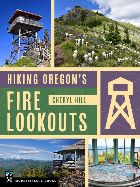 Hiking Oregon's Fire Lookouts -- Cheryl Hill, Paperback