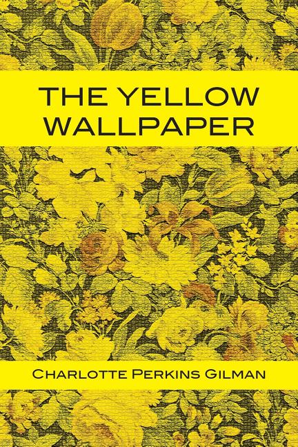 The Yellow Wallpaper -- Charlotte Perkins Gilman, Paperback