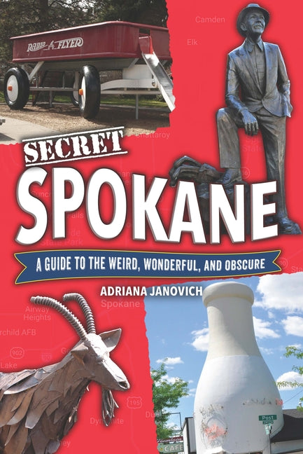 Secret Spokane: A Guide to the Weird, Wonderful, and Obscure -- Adriana Janovich, Paperback