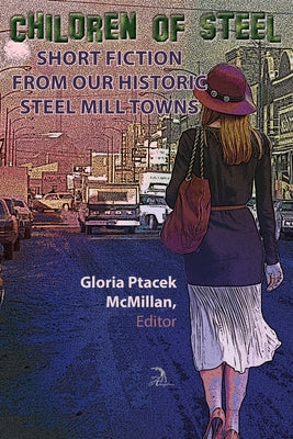 Children of Steel: Short Fiction from Our Historic Steel Mill Towns by Manes, Jeff