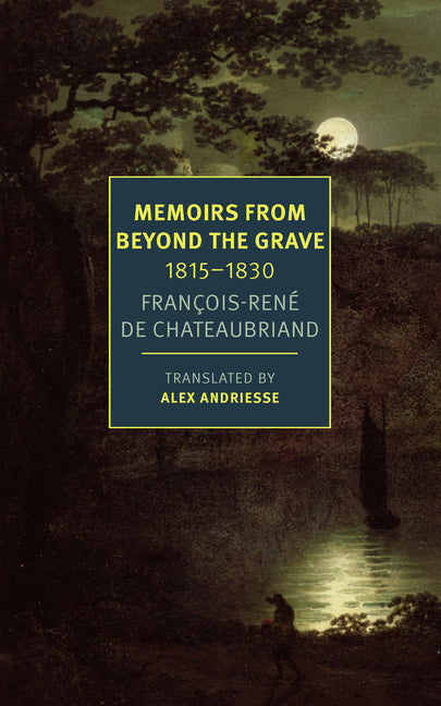 Memoirs from Beyond the Grave: 1815-1830 -- François-Réne Chateaubriand, Paperback