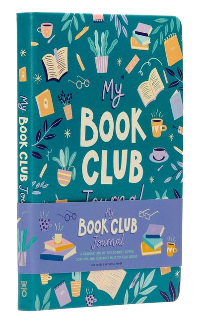 My Book Club Journal: A Reading Log of the Books I Loved, Loathed, and Couldn't Wait to Talk about -- Weldon Owen, Hardcover