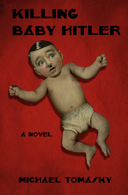 Killing Baby Hitler -- Michael Tomasky, Hardcover