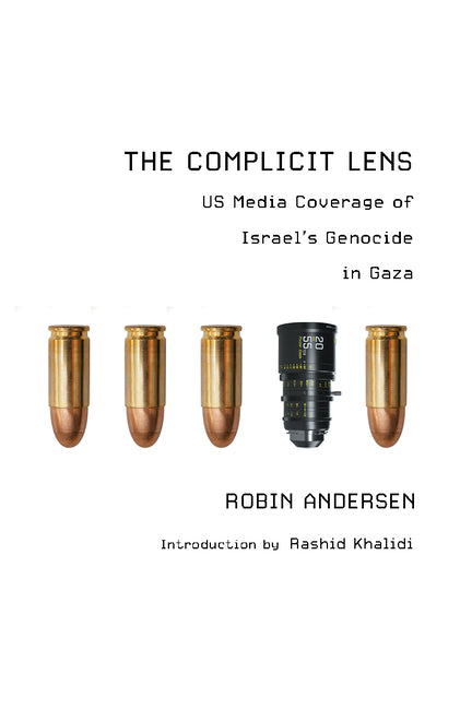 The Complicit Lens: Us Media Coverage of Israel's Genocide in Gaza -- Robin Andersen, Paperback