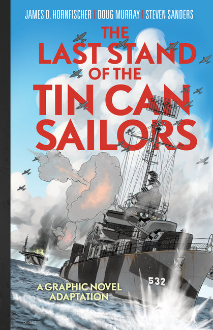 The Last Stand of Tin Can Sailors: The Extraordinary World War II Story of the U.S. Navy's Finest Hour -- Steven Mark Sanders, Hardcover