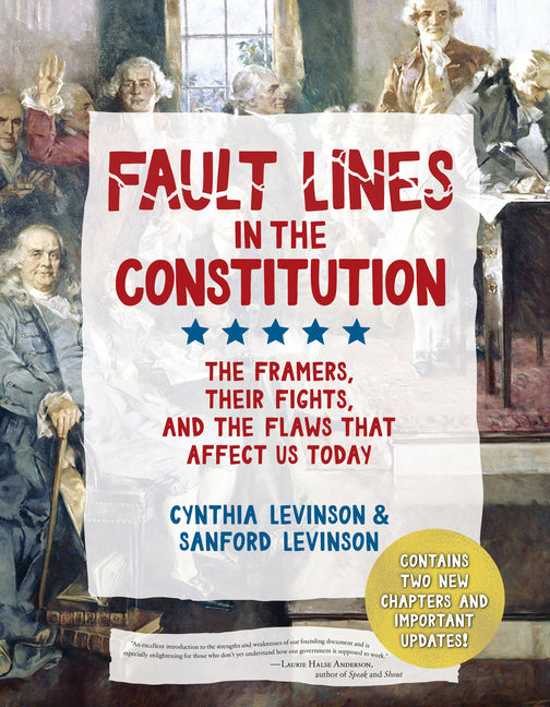 Fault Lines in the Constitution (Third Edition): The Framers, Their Fights, and the Flaws That Affect Us Today -- Cynthia Levinson, Hardcover
