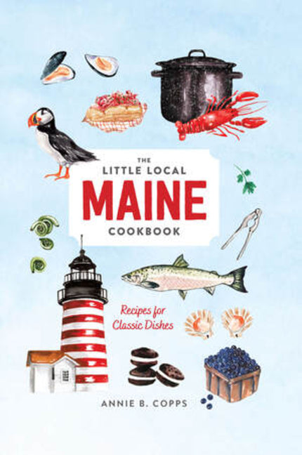 Little Local Maine Cookbook -- Annie B. Copps, Hardcover
