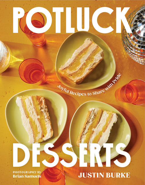 Potluck Desserts: Joyful Recipes to Share with Pride -- Justin Burke, Hardcover
