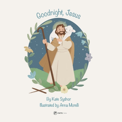 Goodnight, Jesus: A Children's Bedtime Story -- Kate Sydnor, Board Book