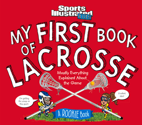 My First Book of Lacrosse: A Rookie Book -- Sports Illustrated Kids, Hardcover
