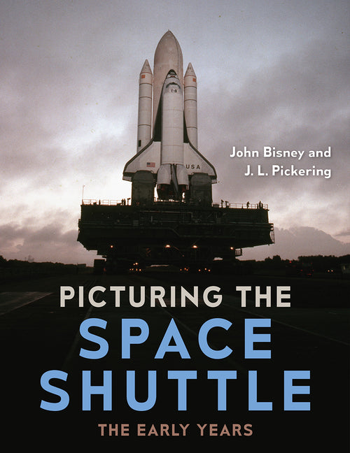 Picturing the Space Shuttle: The Early Years -- John Bisney, Hardcover