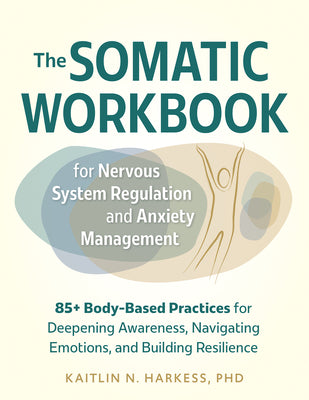 The Somatic Workbook for Nervous System Regulation and Anxiety Management by Harkess, Kaitlin