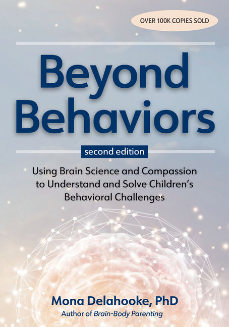 Beyond Behaviors, Second Edition: Using Brain Science and Compassion to Understand and Solve Children's Behavioral Challenges -- Mona Delahooke, Paperback
