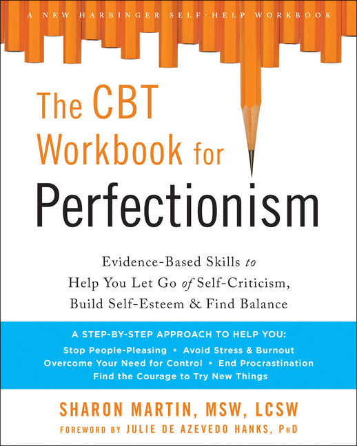 The CBT Workbook for Perfectionism: Evidence-Based Skills to Help You Let Go of Self-Criticism, Build Self-Esteem, and Find Balance -- Sharon Martin, Paperback