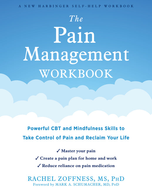 The Pain Management Workbook: Powerful CBT and Mindfulness Skills to Take Control of Pain and Reclaim Your Life -- Rachel Zoffness, Paperback