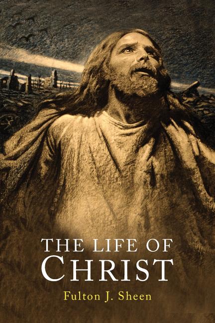The Life of Christ -- Fulton J. Sheen, Paperback