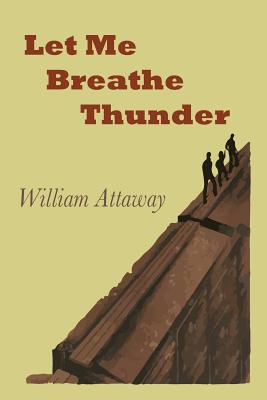 Let Me Breathe Thunder -- William Attaway, Paperback