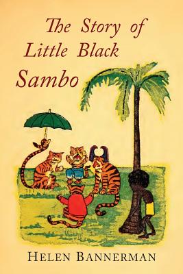 The Story of Little Black Sambo: Color Facsimile of First American Illustrated Edition -- Helen Bannerman, Paperback