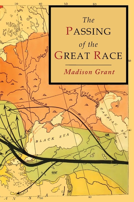 The Passing of the Great Race: Color Illustrated Edition with Original Maps -- Madison Grant, Paperback