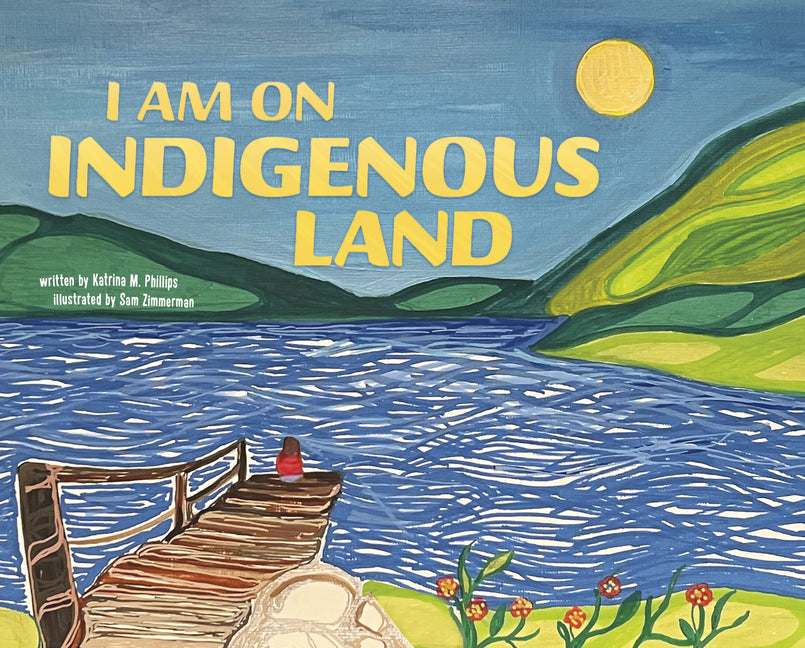 I Am on Indigenous Land -- Katrina M. Phillips, Hardcover