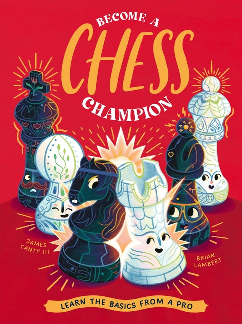 Become a Chess Champion: Learn the Basics from a Pro -- James Canty III, Hardcover
