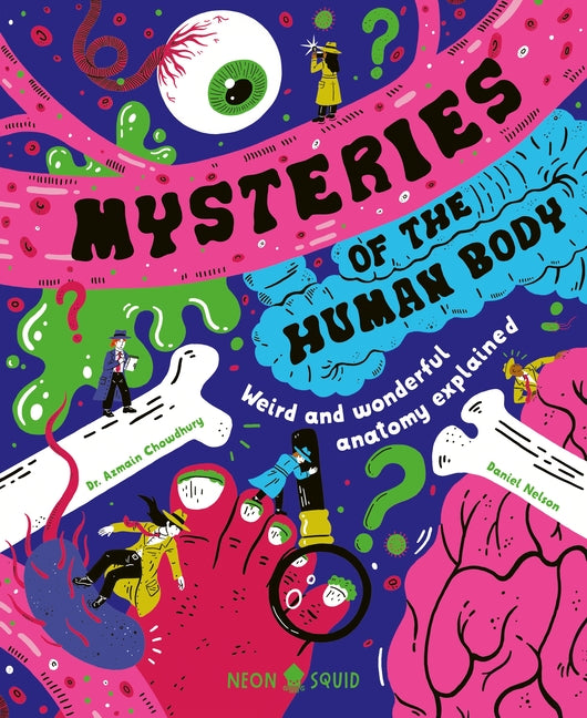 Mysteries of the Human Body: Weird and Wonderful Anatomy Explained -- Azmain Chowdhury, Hardcover