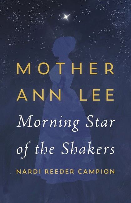 Mother Ann Lee: Morning Star of the Shakers -- Nardi Reeder Campion, Paperback