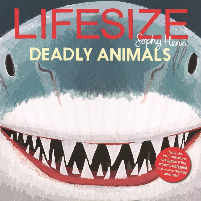 Lifesize Deadly Animals -- Sophy Henn, Hardcover