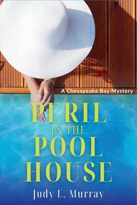 Peril in the Pool House: A Chesapeake Bay Mystery -- Judy L. Murray, Paperback