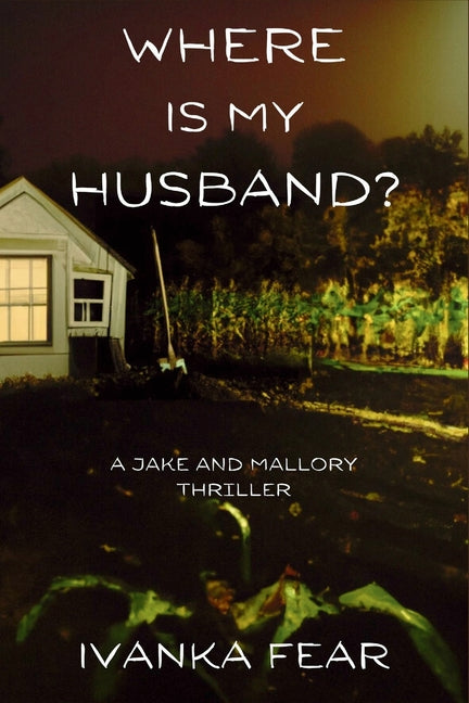 Where is My Husband?: A Jake and Mallory Thriller -- Ivanka Fear, Paperback