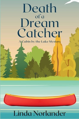 Death of a Dream Catcher: A Cabin by the Lake Mystery -- Linda Norlander, Paperback