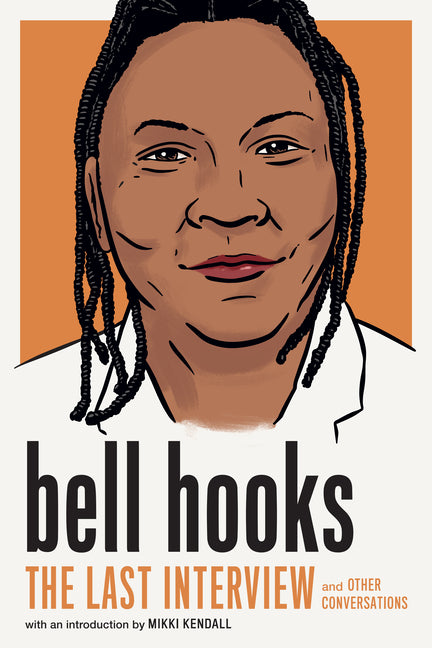 Bell Hooks: The Last Interview: And Other Conversations -- Bell Hooks, Paperback
