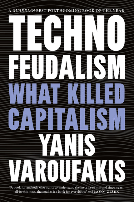 Technofeudalism: What Killed Capitalism -- Yanis Varoufakis, Paperback