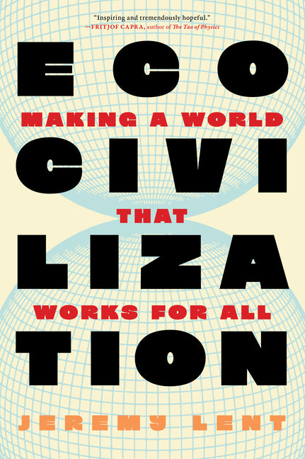 Ecocivilization: Making a World That Works for All -- Jeremy Lent, Hardcover