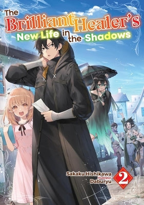 The Brilliant Healer's New Life in the Shadows: Volume 2 (Light Novel) by Hishikawa, Sakaku
