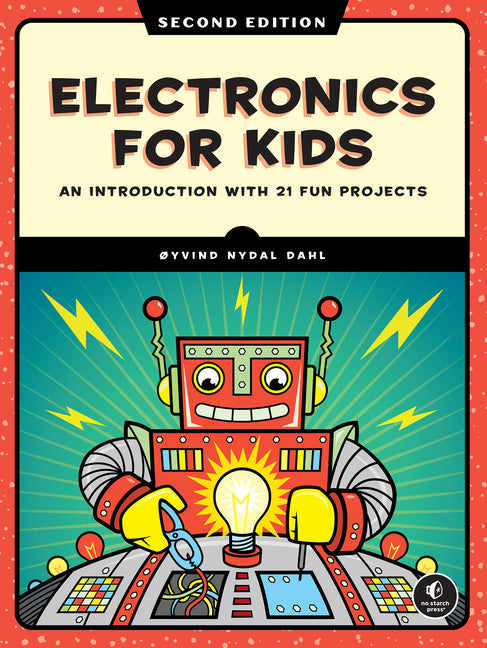 Electronics for Kids, 2nd Edition: An Introduction with 21 Fun Projects -- Oyvind Nydal Dahl, Paperback