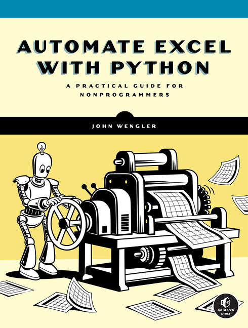 Automate Excel with Python: From Manual Grind to One-Click Workflow -- John Wengler, Paperback