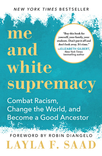 Me and White Supremacy: Combat Racism, Change the World, and Become a Good Ancestor -- Layla F. Saad, Paperback