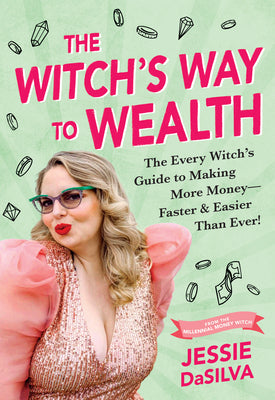 The Witch's Way to Wealth: The Every Witch's Guide to Making More Money - Faster & Easier Than Ever! -- Jessie Dasilva, Paperback