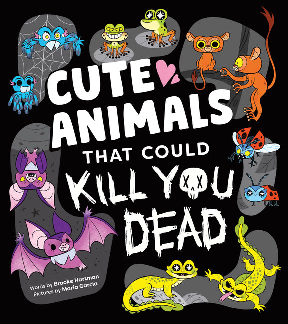 Cute Animals That Could Kill You Dead -- Brooke Hartman, Hardcover