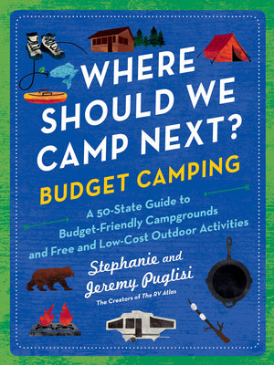 Where Should We Camp Next?: Budget Camping: A 50-State Guide to Budget-Friendly Campgrounds and Free and Low-Cost Outdoor Activities -- Stephanie Puglisi, Paperback