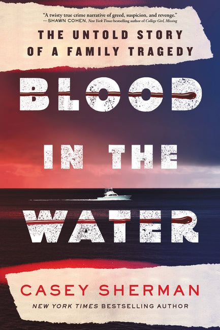 Blood in the Water: The Untold Story of a Family Tragedy -- Casey Sherman, Paperback