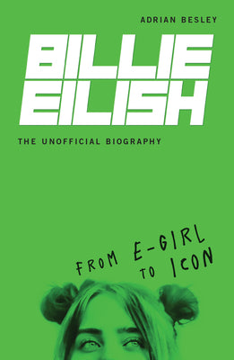 Billie Eilish, the Unofficial Biography: From E-Girl to Icon -- Adrian Besley, Paperback