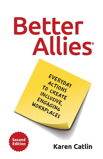 Better Allies: Everyday Actions to Create Inclusive, Engaging Workplaces -- Karen Catlin, Paperback